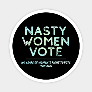 Nasty Women Vote – Women's Right To Vote Centennial Magnet